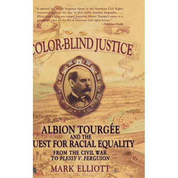 Color Blind Justice: Albion Tourgee and the Quest for Racial Equality from the Civil War to Plessy V. Ferguson, (Hardcover)