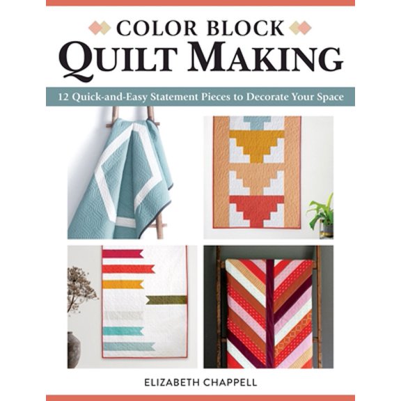 Pre-Owned Color Block Quilt Making: 12 Quick-And-Easy Statement Pieces to Decorate Your Space (Paperback) 1947163833 9781947163836