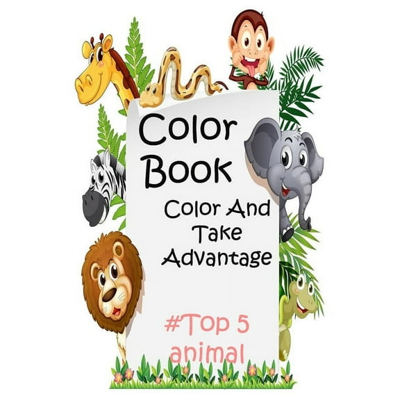 Color Book Color And Take Advantage: #Top 5 animal For kids Aged 6-12 Cool animal, important information about animals Coloring Book For Boys Aged 6-12 (Paperback)