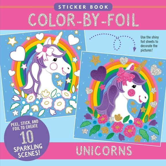 Color-By-Foil Sticker Book - Unicorns (Create 10 Amazing Scenes Using Shiny Colored Foils. Just Peel, Press and Lift. Vo, (Paperback)