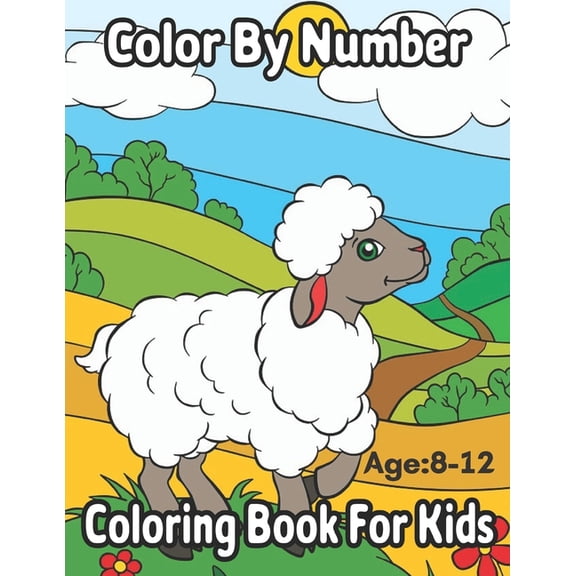 Color By Number Ages : 8-12 Coloring Book For Kids: Coloring Activity Book for Kids: A Jumbo Childrens Coloring Book with 50 Large Images (kids coloring books ages 8-12) (Paperback)