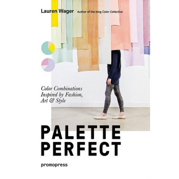 Color Collective's Palette Perfect: Color Combinations Inspired by Fashion, Art and Style, (Paperback)