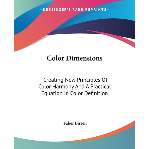 Color Dimensions : Creating New Principles Of Color Harmony And A Practical Equation In Color Definition (Paperback)