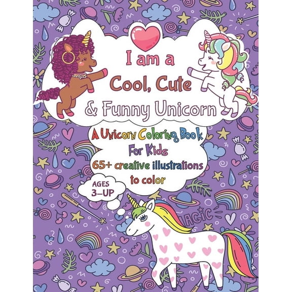 Color & Discover: I Am a Cool, Cute & Funny Unicorn: A Coloring Book For Kids 3+, Get to Color and Discover Unicorns moods & looks with 65+ of cool and funny Unicorns artworks to color (Paperback)