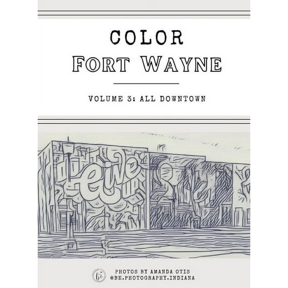 Color Fort Wayne Volume 3: All Downtown (Hardcover), (Hardcover)