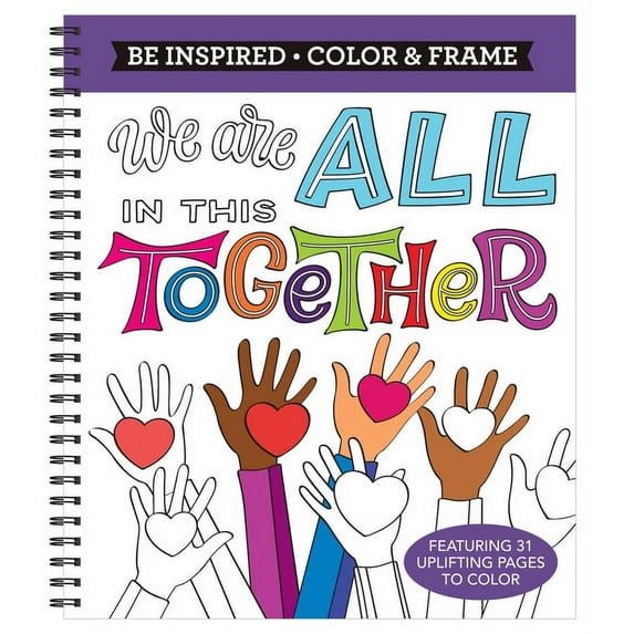 Color & Frame Color & Frame - Be Inspired: We Are All in This Together (Adult Coloring Book), (Spiral-Bound)