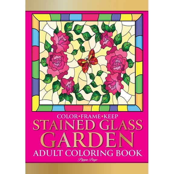 Color Frame Keep. Adult Coloring Book STAINED GLASS GARDEN: Relaxation And Stress Relieving Flowers, Butterflies, Birds,, (Paperback)