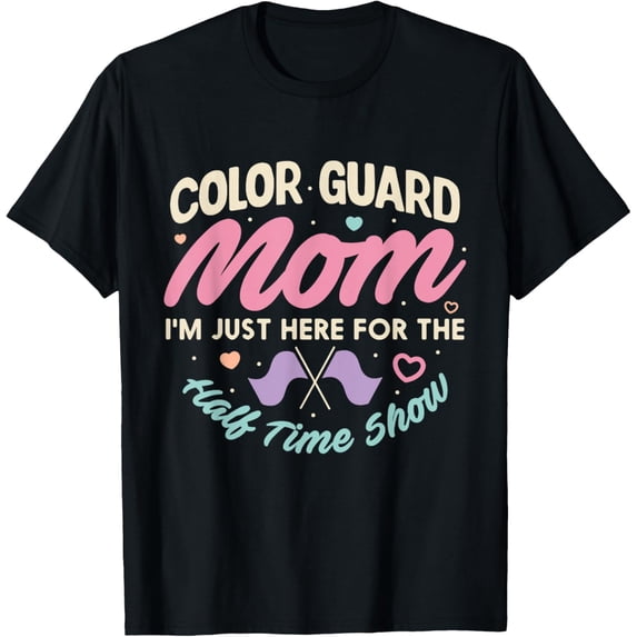 Color Guard Mom Just Here For Half Time Show Mommy Funny T-Shirt