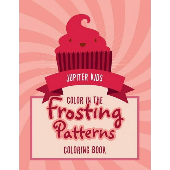 Color In The Frosting Patterns Coloring Book, (Paperback)