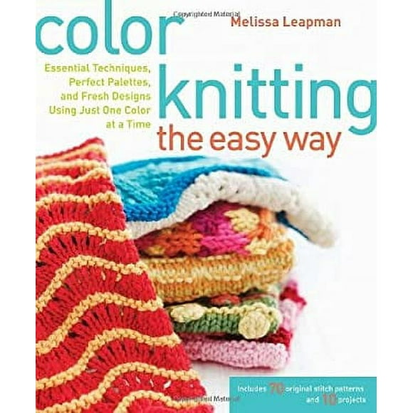 Pre-Owned Color Knitting the Easy Way : Essential Techniques, Perfect Palettes, and Fresh Designs Using Just One Color at a Time 9780307449429 Used