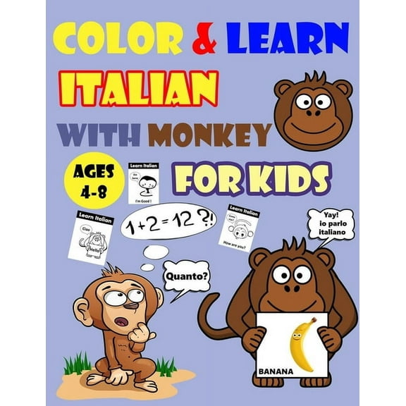 Color & Learn Italian with Monkey for Kids Ages 4-8: Monkey Coloring Book for kids & toddlers - Activity book for Easy Italian for Kids (Alphabet and Numbers and Example of Exercises and Coloring page