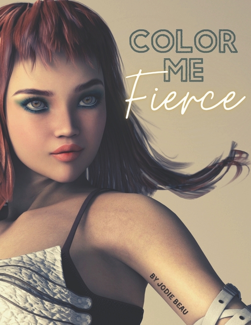Color Me Bad: Color Me Fierce: A Coloring Book For Female Warriors (Paperback)