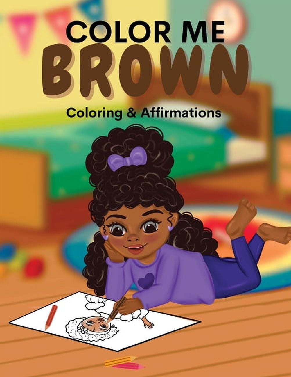 Color Me Brown: Color Me Brown: A Coloring & Affirmations Book that Celebrates Young Brown Girls (Paperback)