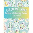 thumbnail image 1 of Color Me Calm Easter Coloring Book For Adults: De-stress & Unwind, (Paperback), 1 of 1