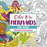 Color Me Coloring Books Color Me Mermaids (for Kids!) 30 Magical