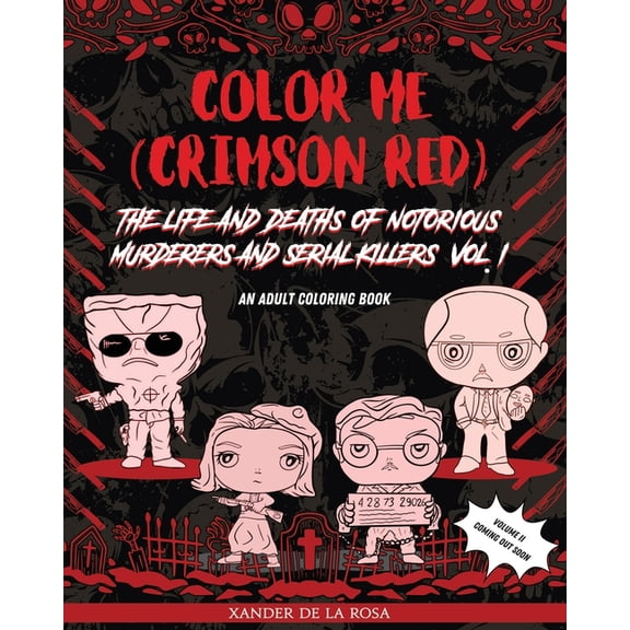 Color Me (Crimson Red) : the Life and Deaths of Notorious Murderers and Serial Killers, Vol. I: A True Crime Adult Coloring Book (Paperback)