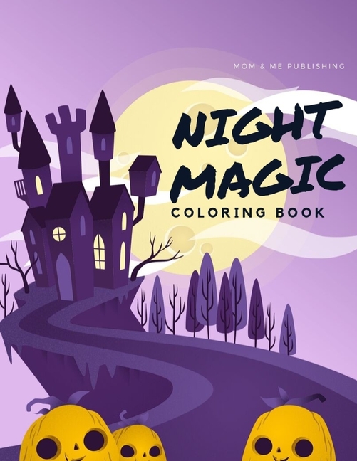 Night Magic Coloring Book: An Adult Coloring Book with Horror Ghost, Spooky Characters, and Designs for Stress Relief an