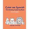 thumbnail image 1 of Color Me Spanish - Learn Spanish Vocabulary: Animal Kingdom Vocabulary and Coloring Book, (Paperback), 1 of 1
