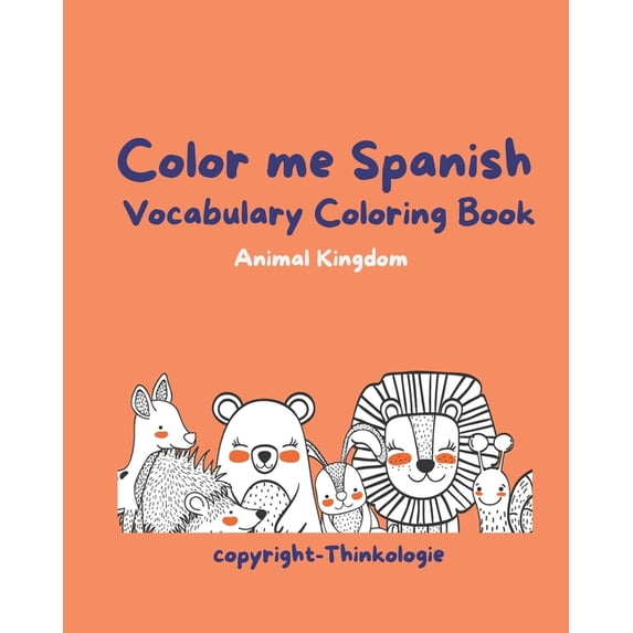 Color Me Spanish - Learn Spanish Vocabulary: Animal Kingdom Vocabulary and Coloring Book, (Paperback)