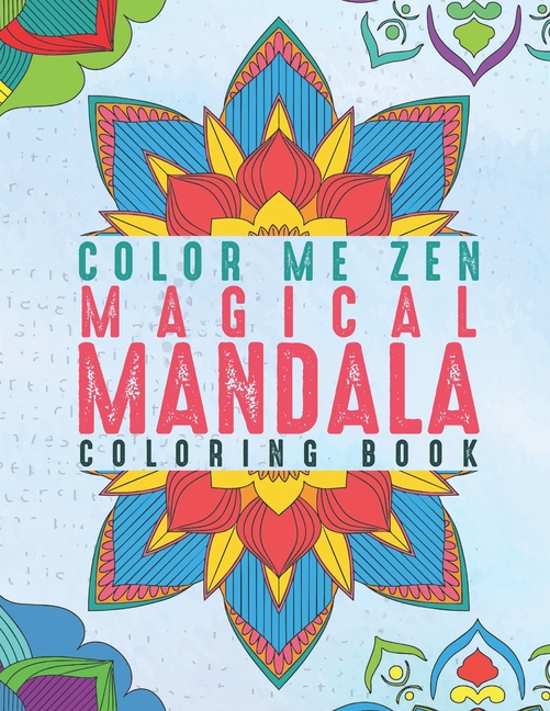 Color Me Zen Magical Mandala Coloring Book : Relaxation Magic Coloring