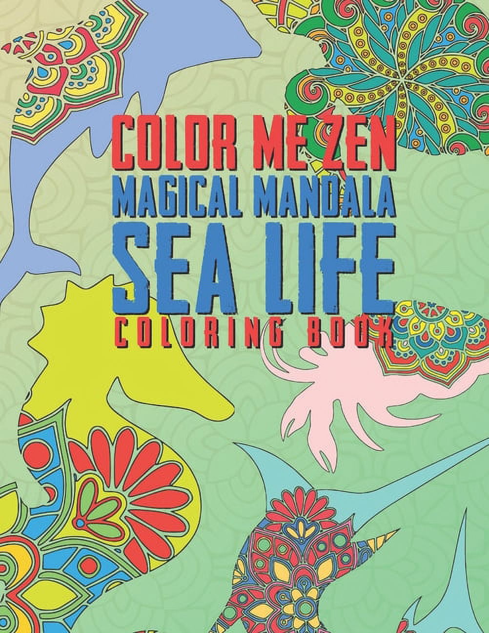 Color Me Zen Magical Mandala Sea Life Coloring Book: Relaxation Magic ...