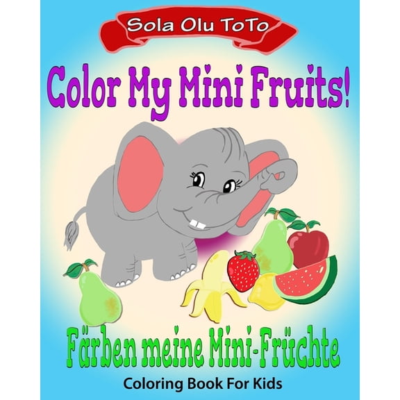 Color My Mini Fruits Bilingual Coloring Activity Book Learning Deutsche, Fun Packed Kids Game Coloring Book Bilingual Coloring In English and German, Rhymes and More!: Bilingual edition: English and G