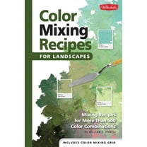 Color Mixing Recipes Color Mixing Recipes for Landscapes: Mixing Recipes for More Than 400 Color Combinations, (Hardcover)