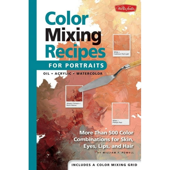 Color Mixing Recipes Color Mixing Recipes for Portraits: More Than 500 Color Combinations for Skin, Eyes, Lips & Hair, (Hardcover)