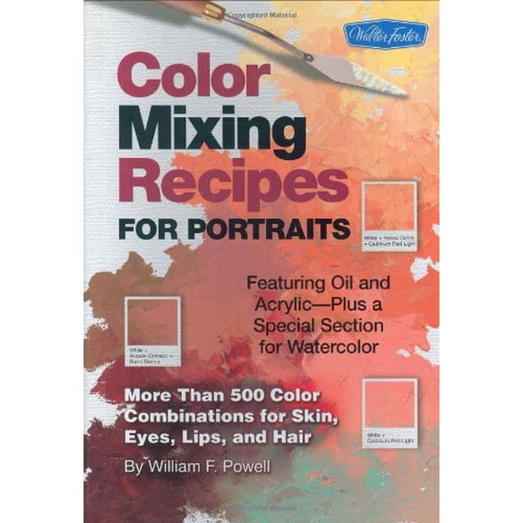 Color Mixing Recipes for Portraits: More than 500 Color Combinations for Skin, Eyes, Lips Hair