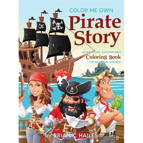 Color My Own Color Me Own Pirate Story: An Immersive, Customizable Coloring Book for Kids (That Rhymes!), Book 15, (Hardcover)