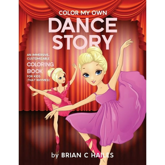 Color My Own Color My Own Dance Story: An Immersive, Customizable Coloring Book for Kids (That Rhymes!), Book 17, (Paperback)