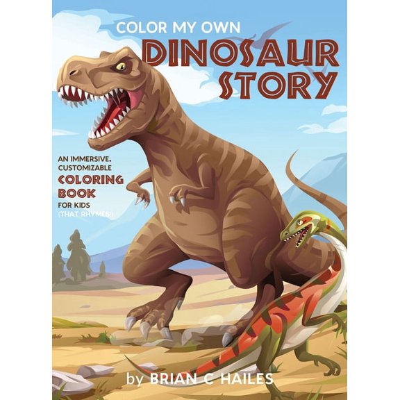 Color My Own Color My Own Dinosaur Story: An Immersive, Customizable Coloring Book for Kids (That Rhymes!), Book 1, (Hardcover)