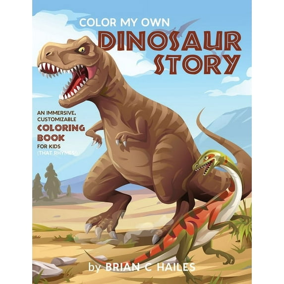 Color My Own Color My Own Dinosaur Story: An Immersive, Customizable Coloring Book for Kids (That Rhymes!), Book 1, (Paperback)