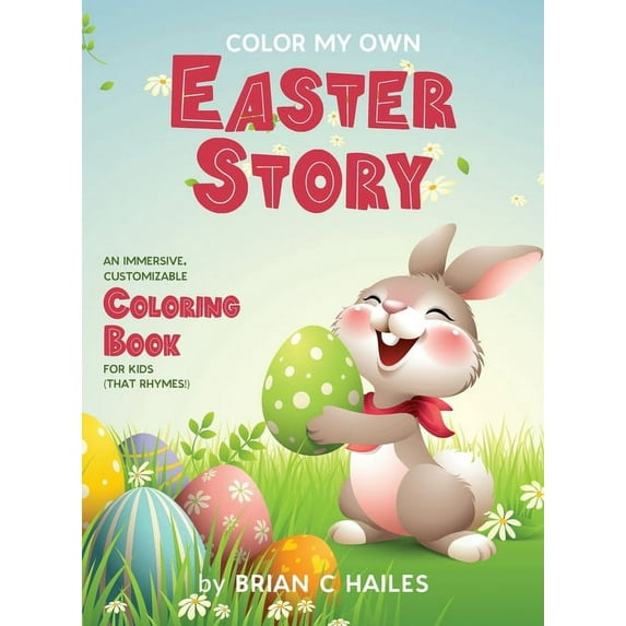 Color My Own Color My Own Easter Story: An Immersive, Customizable Coloring Book for Kids (That Rhymes!), Book 16, (Hardcover)