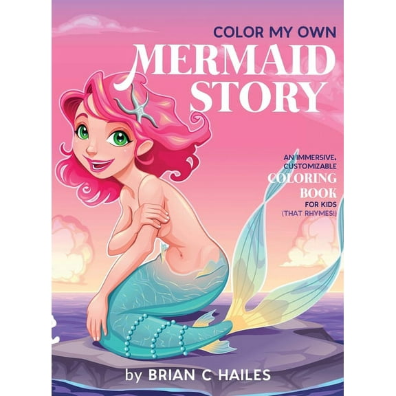 Color My Own Color My Own Mermaid Story: An Immersive, Customizable Coloring Book for Kids (That Rhymes!), Book 4, (Hardcover)