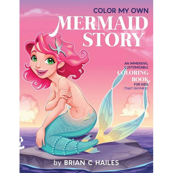 Color My Own Color My Own Mermaid Story: An Immersive, Customizable Coloring Book for Kids (That Rhymes!), Book 4, (Paperback)