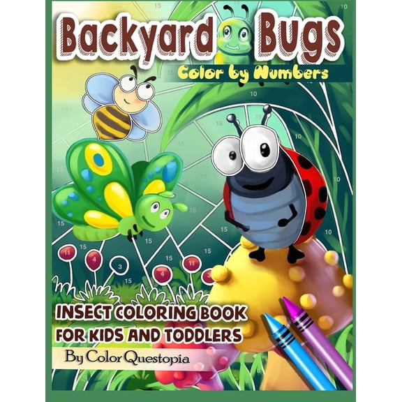 Color by Number for Kids Backyard Bugs Color by Numbers - Insect Coloring Book for Kids and Toddlers: Big Book of Bugs including Spiders, Caterpi, Book 2, (Paperback)