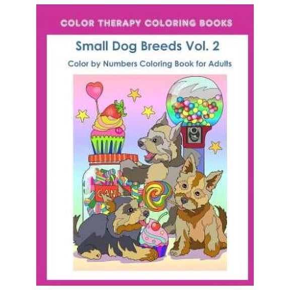 Color by Numbers Adult Coloring Book of Small Breed Dogs: Color by Numbers Adult Coloring Book of Small Breed Dogs (Volume 2): An Easy Color by Number Adult Coloring Book of Small Breed Dogs including