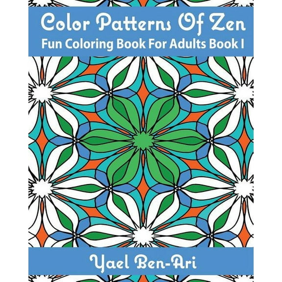 Color Patterns of Zen: Color Patterns Of Zen: Fun Coloring Book For Adults Book 1 (Paperback)