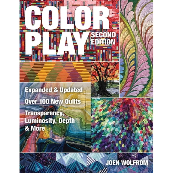 Color Play, Second Edition: Expanded & Updated - Over 100 New Quilts - Transparency, Luminosity, Depth & More, (Paperback)