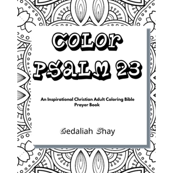Color Psalm 23: An Inspirational Christian Adult Coloring Bible Scripture Verses Talisman, (Paperback) by Gedaliah Shay