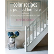 Color Recipes for Painted Furniture and More 40 step-by-step projects to transform your home Paperback