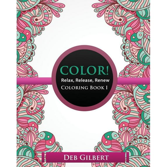 Color! Relax, Release, Renew Coloring Book I, (Paperback)