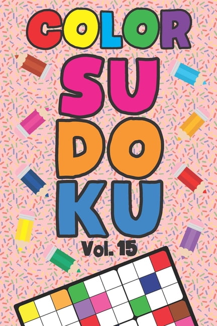 Color Sudoku Vol. 15: Play 9x9 Grid Color Sudoku Easy Volume 1-40 Coloring Book Pencil Crayons Play Them All Become A Su, (Paperback)