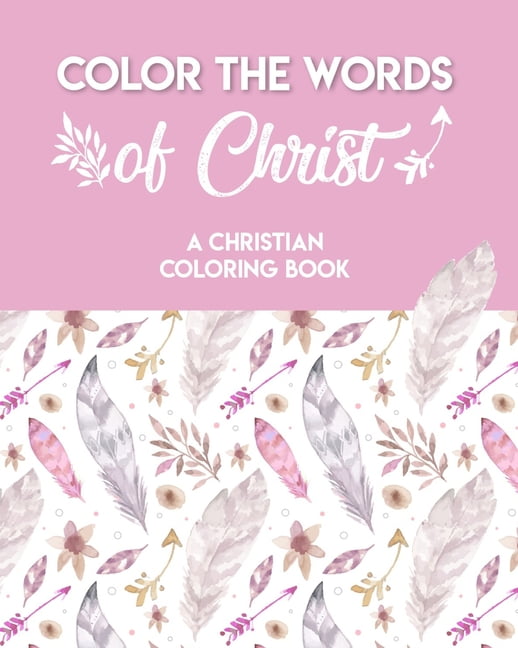 Color The Words Of Christ (A Christian Coloring Book): A Scripture ...