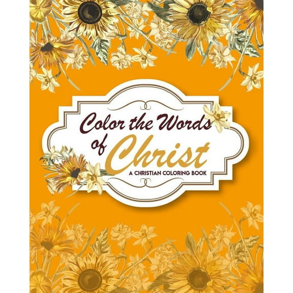 Color The Words Of Christ (A Christian Coloring Book): Bible Verse Coloring Books