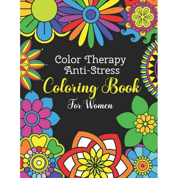 Color Therapy Anti Stress Coloring Book For Women: Easy and Simple Flower Mandalas - Beautifully Designed 50 Mandala Patterns For Beginners - Awesome