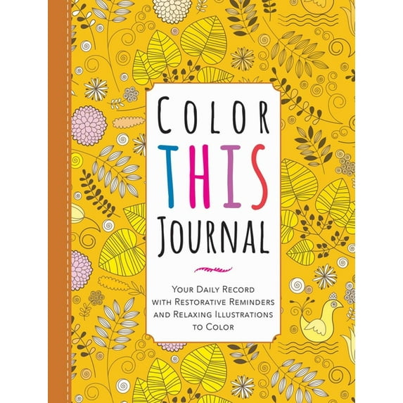 Color This Journal: Your Daily Record with Restorative Reminders and Relaxing Illustrations to Color