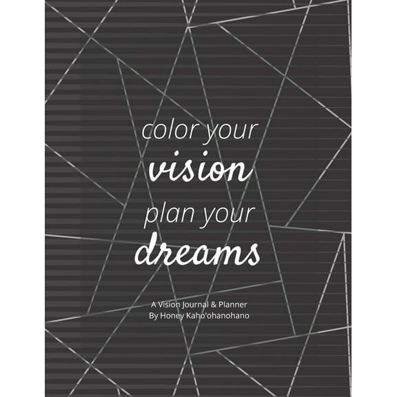 Color Your Vision, Plan Your Dreams - Vision Book: Law of Attraction - Manifest With a Vision Board (Paperback) by Honey Kahoohanohano