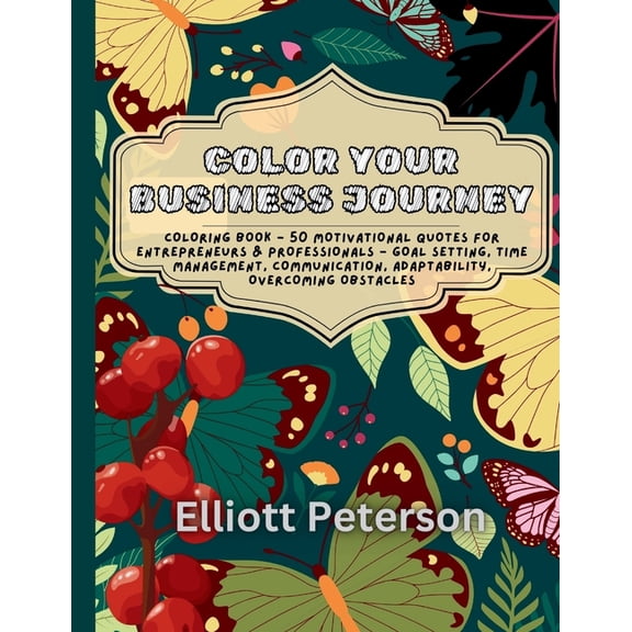 Color Your Business Journey: Coloring Book - 50 Motivational Quotes for Entrepreneurs & Professionals - Goal Setting, Ti, (Paperback)